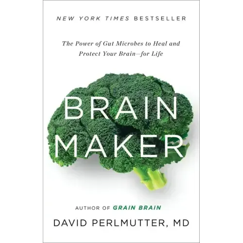 Brain Maker: The Power of Gut Microbes to Heal and Protect Your Brain for Life
