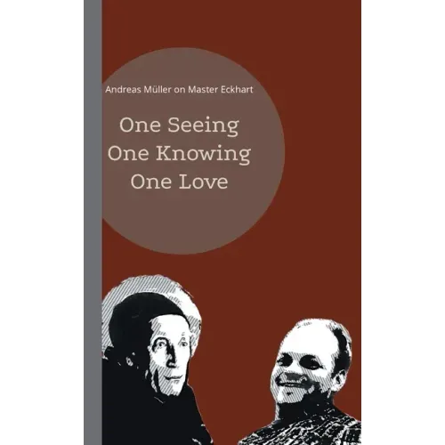 One seeing, one knowing, one love: Andreas Müller on Master Eckhart