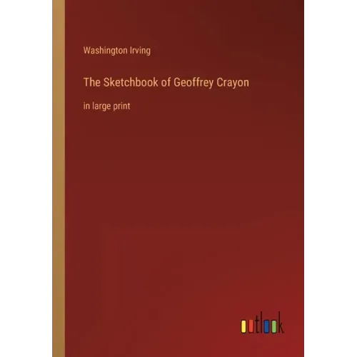 The Sketchbook of Geoffrey Crayon: in large print
