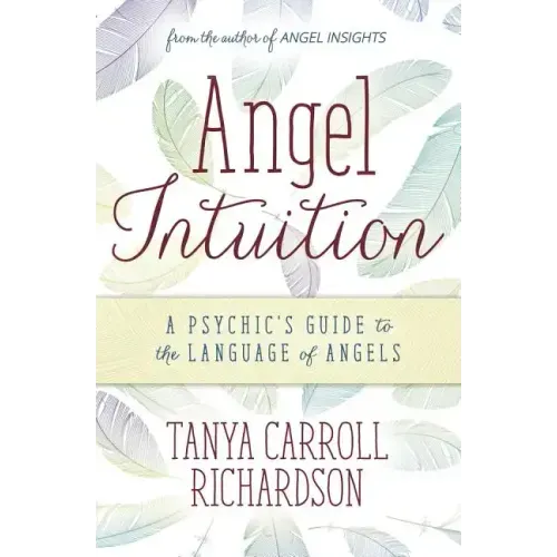 Angel Intuition: A Psychic's Guide to the Language of Angels