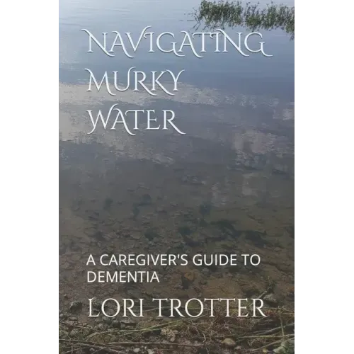 Navigating Murky Water: A Caregiver's Guide to Dementia