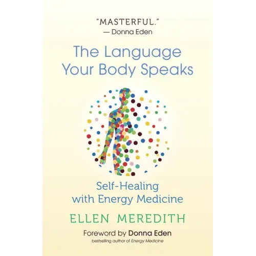 The Language Your Body Speaks: Self-Healing with Energy Medicine