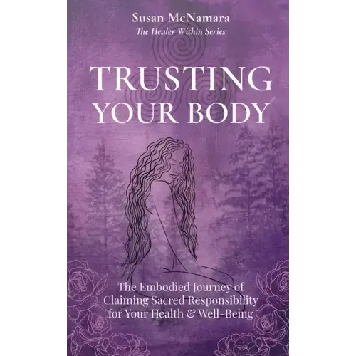 Trusting Your Body: The Embodied Journey of Claiming Sacred Responsibility for Your Health & Well-Being