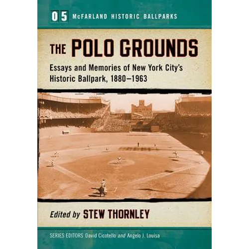 The Polo Grounds: Essays and Memories of New York City's Historic Ballpark, 1880-1963
