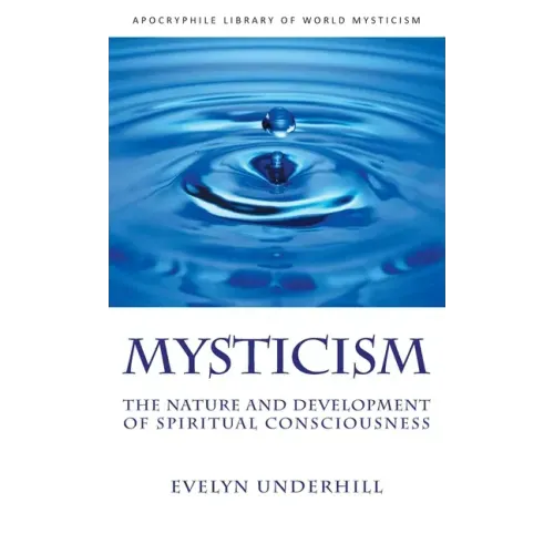 Mysticism: The Nature and Development of Spiritual Consciousness