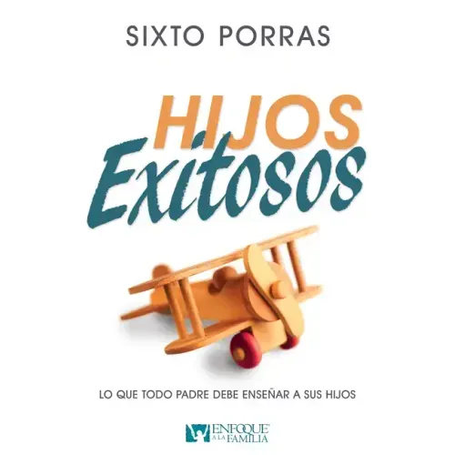 Hijos Exitosos: Lo Que Todo Padre Debe Enseñar a Sus Hijos