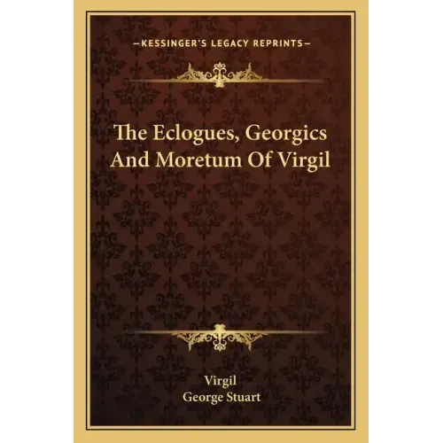 The Eclogues, Georgics and Moretum of Virgil