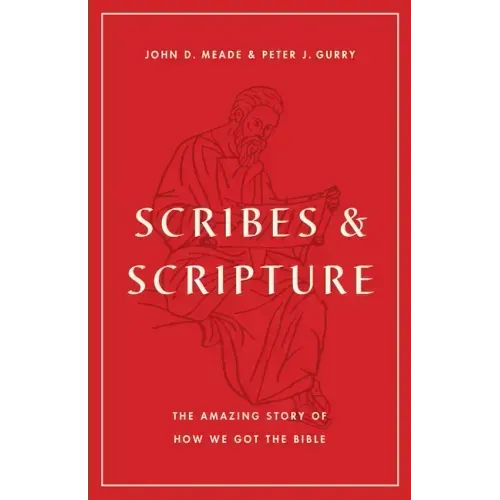 Scribes and Scripture: The Amazing Story of How We Got the Bible