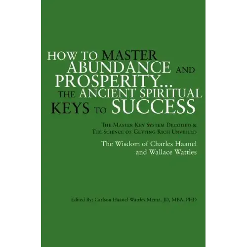 How to Master Abundance and Prosperity...the Ancient Spiritual Keys to Success.