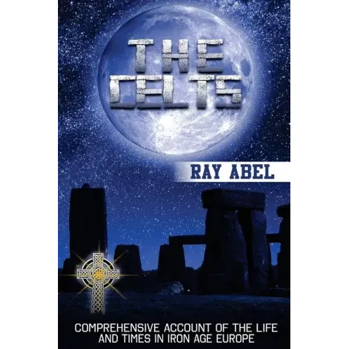 The Celts: Life and Times in Iron Age Europe