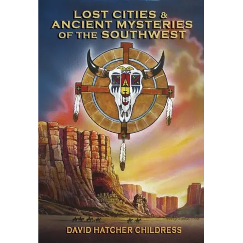 Lost Cities & Ancient Mysteries of the Southwest