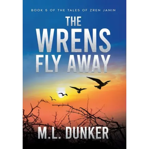 The Wrens Fly Away: Book 5 of The Tales of Zren Janin