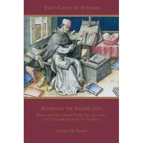 Rewriting the Sacred Text: What the Old Greek Texts Tell Us about the Literary Growth of the Bible