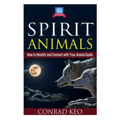 Spirit Animals: How to Identify and Connect with Your Animal Guide