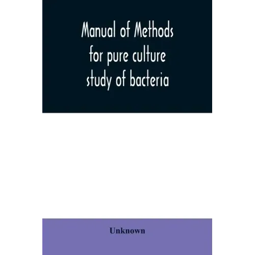 Manual of methods for pure culture study of bacteria