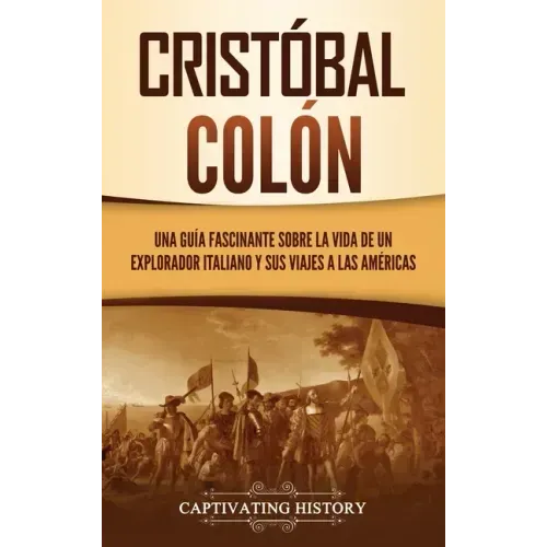 Cristóbal Colón: Una guía fascinante sobre la vida de un explorador italiano y sus viajes a las Américas