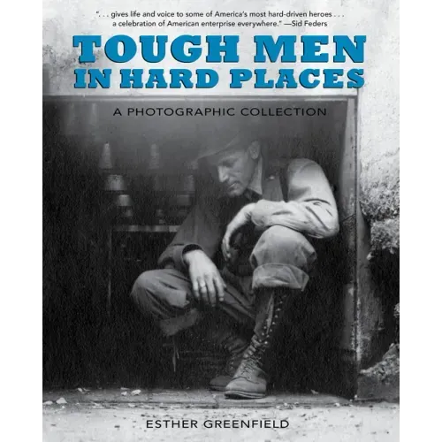 Tough Men in Hard Places: A Photographic Collection