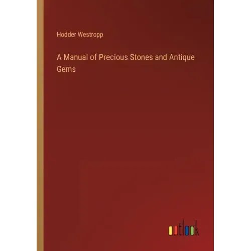 A Manual of Precious Stones and Antique Gems
