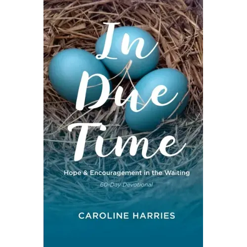 In Due Time: Hope and Encouragement in the Waiting