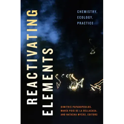 Reactivating Elements: Chemistry, Ecology, Practice
