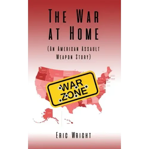 The War at Home (An American Assault Weapon Story)