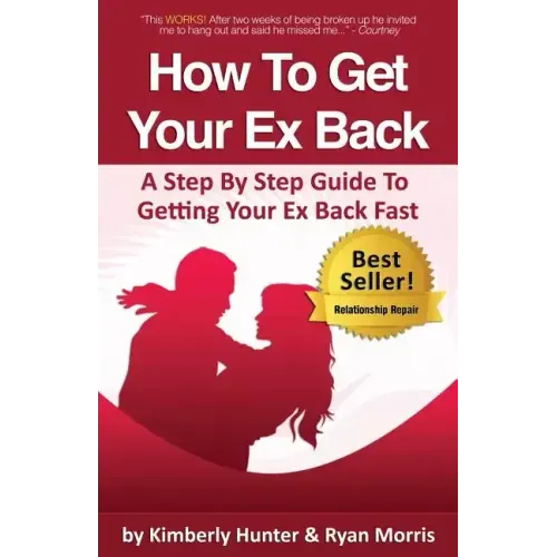 How To Get Your Ex Back - A Step By Step Guide To Getting Your Ex Back Fast