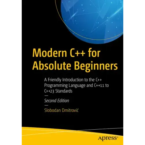 Modern C++ for Absolute Beginners: A Friendly Introduction to the C++ Programming Language and C++11 to C++23 Standards