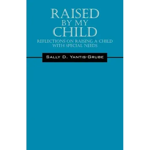 Raised by My Child: Reflections on Raising a Child with Special Needs
