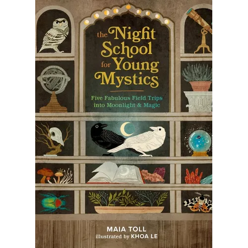 The Night School for Young Mystics: Five Fabulous Field Trips Into Moonlight and Magic