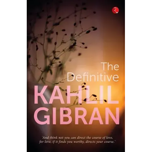 The Definitive Kahlil Gibran