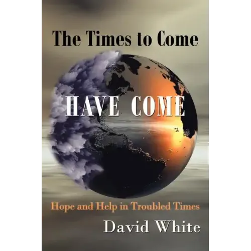 The Times to Come Have Come: Hope and Help in Troubled Times