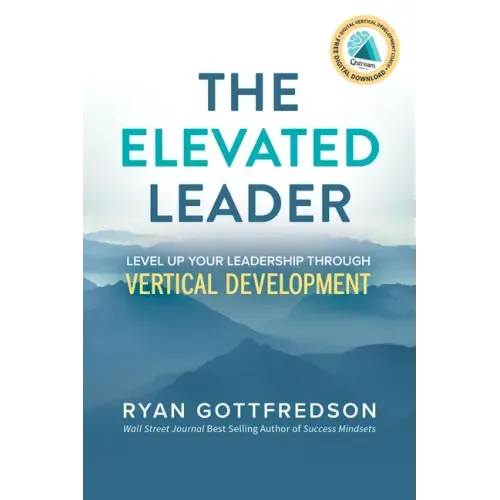 The Elevated Leader: Level Up Your Leadership Through Vertical Development