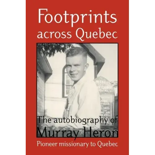 Footprints Across Quebec: The Autobiography of Murray Heron