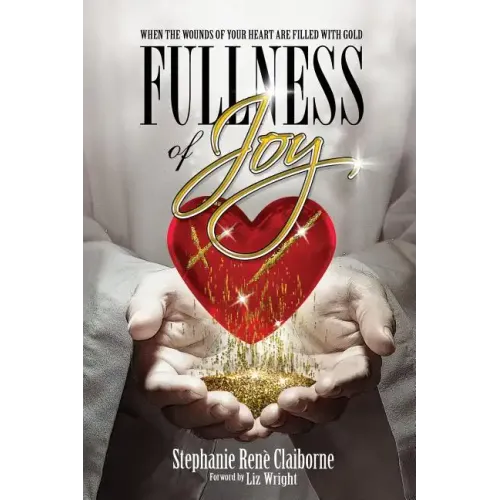 Fullness of Joy: When The Wounds Of Your Heart Are Filled With Gold