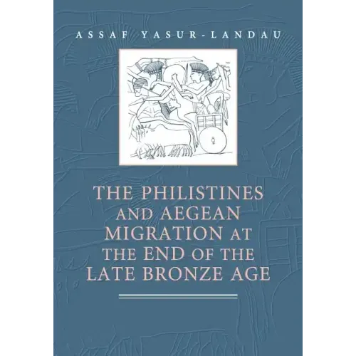 The Philistines and Aegean Migration at the End of the Late Bronze Age
