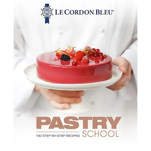 Le Cordon Bleu Pastry School: 101 Step-By-Step Recipes
