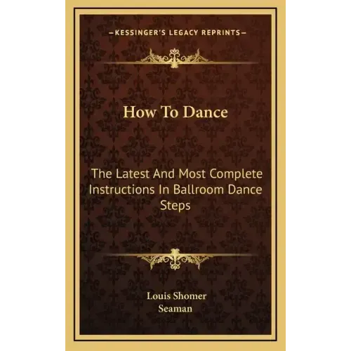 How to Dance: The Latest and Most Complete Instructions in Ballroom Dance Steps