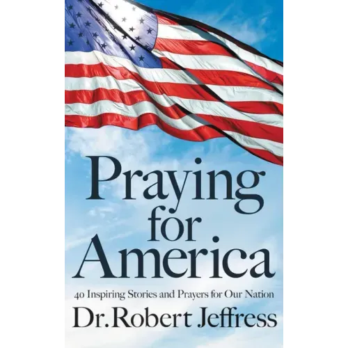 Praying for America: 40 Inspiring Stories and Prayers for Our Nation