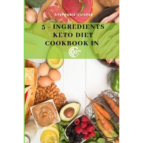 5 - Ingredients Keto Diet CookBook in 30 minutes: Lose up to 10-20 pounds in 3 weeks, 6 x 9 inch size