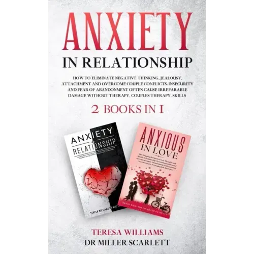 Anxiety in Relationship: How to Eliminate Negative Thinking, Jealousy, Attachment and Overcome Couple Conflicts. Insecurity and Fear of Abandon