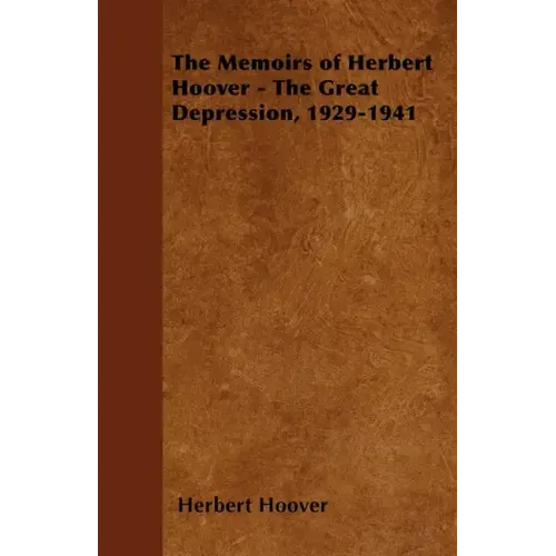 The Memoirs of Herbert Hoover - The Great Depression, 1929-1941