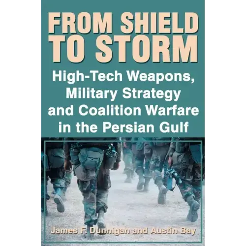From Shield to Storm: High-Tech Weapons, Military Strategy, and Coalition Warfare in the Persian Gulf