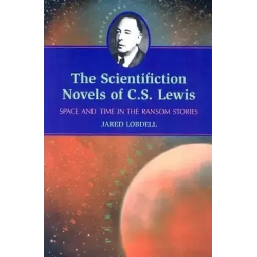 The Scientifiction Novels of C.S. Lewis: Space and Time in the Ransom Stories
