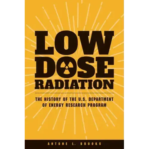 Low Dose Radiation: The Histroy of the U.S. Department of Energy Research Program