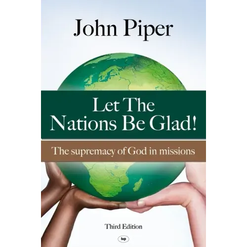 Let the Nations be Glad: The Supremacy Of God In Missions