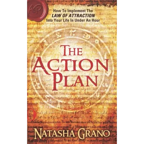 The Action Plan: How to Implement the Law of Attraction into Your Life in Under an Hour