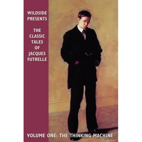 The Classic Tales of Jacques Futrelle, Volume One: The Thinking Machine