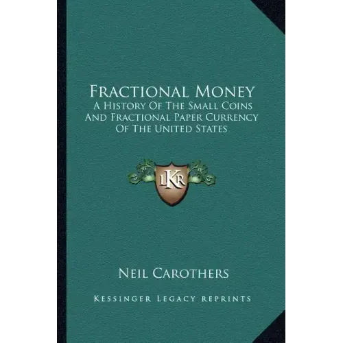 Fractional Money: A History Of The Small Coins And Fractional Paper Currency Of The United States