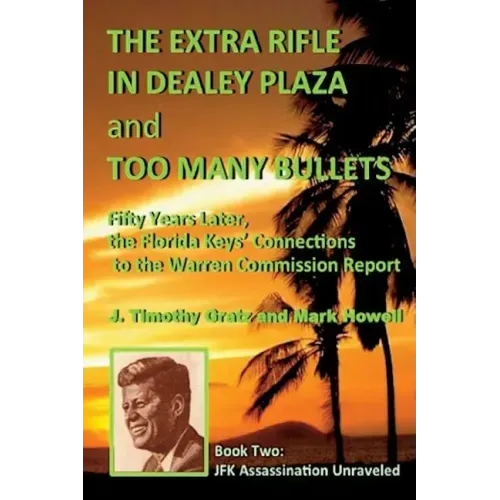 The Extra Rifle in Dealey Plaza and Too Many Bullets: Fifty Years Later, the Florida Keys' Connections to the Warren Commission Report