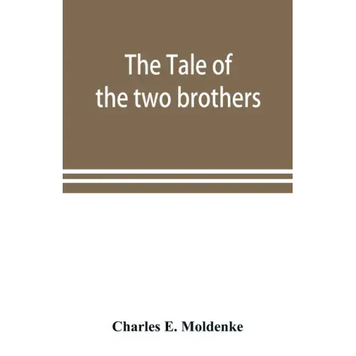 The tale of the two brothers, a fairy tale of ancient Egypt; the d'Orbiney papyrus in hieratic characters in the British Museum